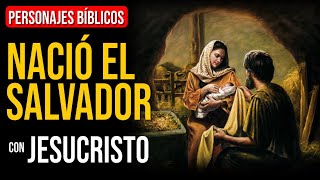 Jesucristo: Ha nacido el Salvador del mundo | Personajes Bíblicos