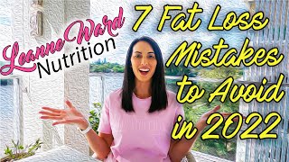 Dietitian | Nutritionist Advice: 7 Fat Loss Mistakes to Avoid in 2022