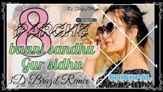 🚫8 parche baani Sandhu,gur sidhu🎧3D Brazil Remix 👑👑Dj Shishpal Music