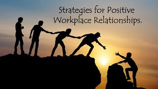 Strategies for Positive Workplace Relationships.