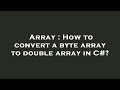 Array : How to convert a byte array to double array in C#?