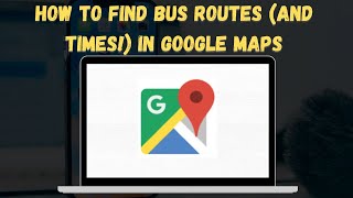 How To Find Bus Routes (and Times!) In Google Maps 2024 🚍💨 (Never Miss the Bus Again!)