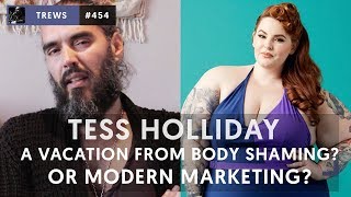 Tess Holliday - A Vacation From Body Shaming Or Modern Marketing? | The Trews [E454]
