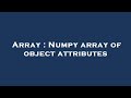Array : Numpy array of object attributes