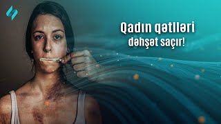 Qadın qətlləri dəhşət saçır, onları necə xilas etməli | Kanal S Xəbər