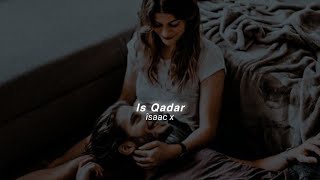 Is Qadar (Slowed+Reverb) Darshan Raval & Tulsi Kumar | îsaac x