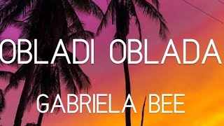 Obladi Oblada (Lyrics) - The Beatles ( Gabriela Bee Cover)