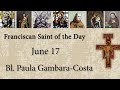 June 17 - Bl. Paula Gambara-Costa - Franciscan Saint of the Day