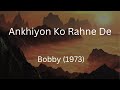 Ankhiyon Ko Rahne De | Bobby (1973) | Lata Mangeshkar | Laxmikant-Pyarelal | Anand Bakshi