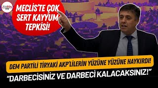 DEM Partili Tiryaki, AKP sıralarına baka baka haykırdı! \