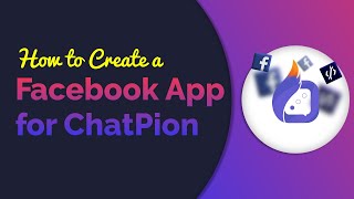 How to create a Facebook App for ChatPion.