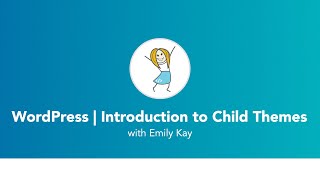 WordPress Child Themes: Why & How to Use Them