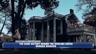 Hometown Haunting: The dark history behind the Bowling Green Murder Mansion