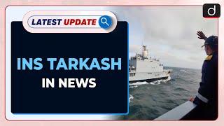 INS Tarkash In News : Latest update | Drishti IAS English