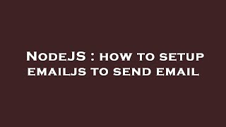 NodeJS : how to setup emailjs to send email