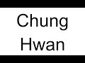 How to Pronounce Chung Hwan (Korean)