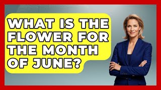 What Is The Flower For The Month Of June? - The Planet Enthusiast