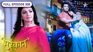 Muskaan | Kya Sirji ki family lautegi unke paas? | FULL EPISODE-308 | मुस्कान #starbharatromance