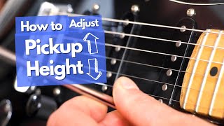 How To Set Guitar Pickup Height for a Rich and Balanced Tone