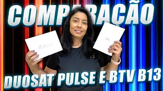 COMPARAÇÃO DUO SAT PULSE E BTV B13