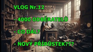 Vlog č.12, 4000 odběratelů, co dál, bude nový přírůstek do dílny?