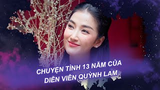 Chuyện tình 13 năm của diễn viên Quỳnh Lam | Vén màn showbiz