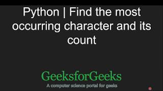 Python Programming Tutorial | Find the most occurring character and its count | GeeksforGeeks