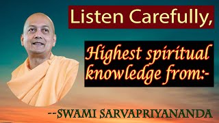 Highest Spiritual knowledge, listen - Swami Sarvapriyananda