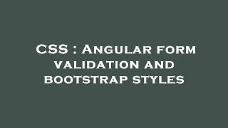 CSS : Angular form validation and bootstrap styles