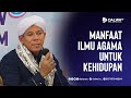 Manfaat Ilmu Agama Untuk Kehidupan || Al Habib Segaf Baharun