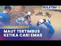 TANAH RUNTUH | Pencari Emas Maut Tertimbus