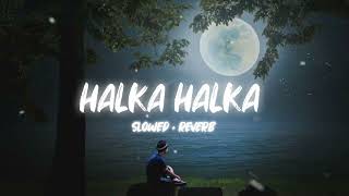 Halka Halka Suroor [Slowed Reverb]Lofi Song