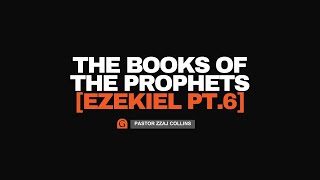 The Books of the Prophets: Ezekiel - Part 6