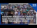 Ratusan Jemaah Haji Wafat Saat Panas Ekstrem, Pakar Sebut Perubahan Iklim