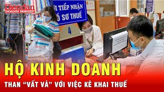 Kê khai thuế cho hộ kinh doanh: Vì sao nhiều người vẫn lúng túng? | Tin tức 24h