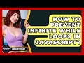 How To Prevent Infinite While Loops In JavaScript? - JavaScript Toolkit