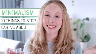 MINIMALISM & SIMPLE LIVING: 10 Things to Stop Caring About