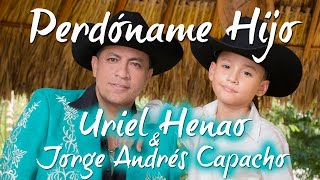 Uriel Henao y Jorge Andrés Capacho - Perdóname Hijo