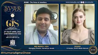 SVARA, AI Anchor, SVAR Media gets candid with Manoj Jha, Kamakhya Jewels about GJS April 2024