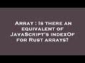 Array : Is there an equivalent of JavaScript's indexOf for Rust arrays?