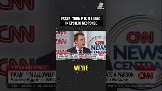 Egger: Trump’s old playbook doesn’t work with the Epstein scandal and he’s flailing
