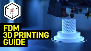 FDM 3D Printing Guide: All You Need to Know About Fused Deposition Modeling | Top 3D Shop Inc.