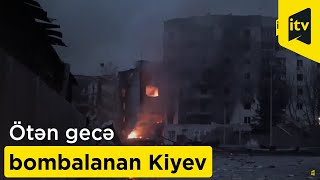 Ötən gecə bombalanan Kiyev