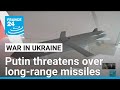 Putin warns West risks 'war' over Ukraine long-range missiles • FRANCE 24 English