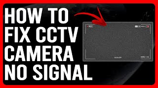 How To Fix CCTV Camera No Signal (How To Troubleshoot CCTV Camera No Signal Issues)