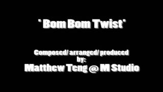 'Bom Bom Twist' By Matthew Teng ( M Studio Music Production)
