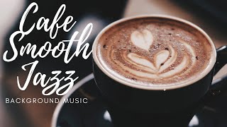 Cafe Smooth Jazz Background Music - 1 Hour #cafebackgroundmusic #backgroundmusic #smoothjazz