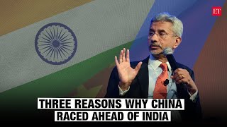 EAM S Jaishankar lists out three reasons why China raced ahead of India