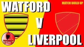 Watford Vs Liverpool | Pre Match Build Up