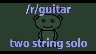 Two String Improvised Solo - Reddit /r/guitar Challenge